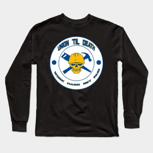 Union Til Death - Work Hard Get Paid Long Sleeve T-Shirt